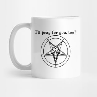 I'll pray for you, too! - Baphomet Pentagram- Satanic Humor Mug